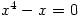 x^4-x=0