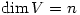 \dim V =n
