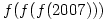 f(f(f(2007)))