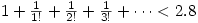 1+\frac{1}{1!}+\frac{1}{2!}+\frac{1}{3!}+\dots<2.8