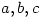 a,b,c